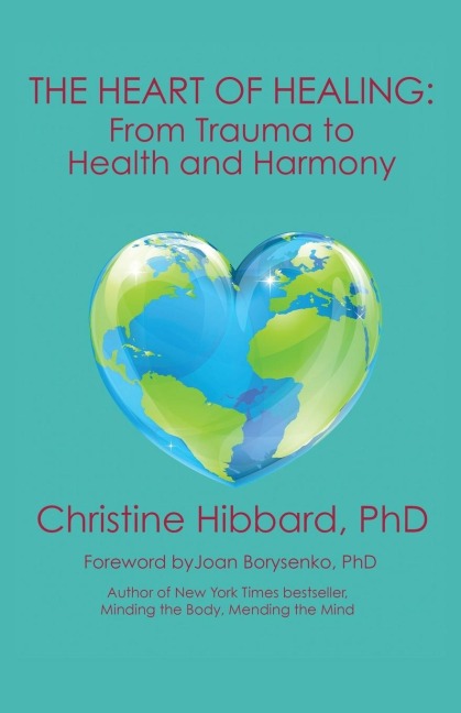 THE HEART OF HEALING: From Trauma to Health and Harmony
