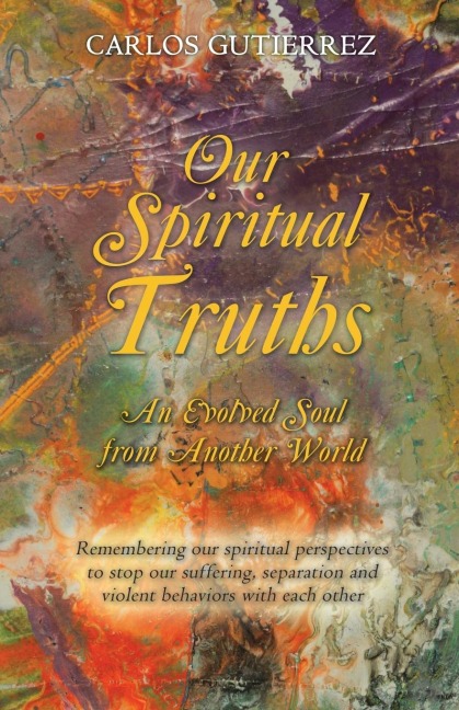 Our Spiritual  Truths: An Evolved Soul from Another World