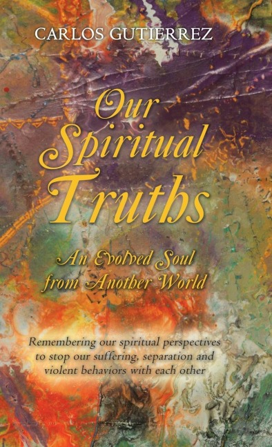 Our Spiritual  Truths: An Evolved Soul from Another World
