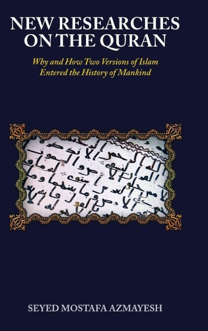 New Researches on the Quran: Why and How Two Versions of Islam Entered the History of Mankind