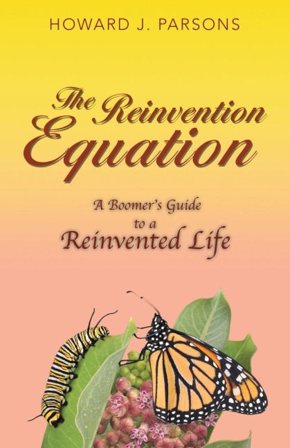 The Reinvention Equation: A Boomers Guide to a Reinvented Life