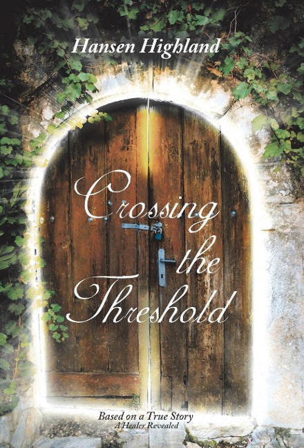 Crossing the Threshold: Based on a True Story A Healer Revealed