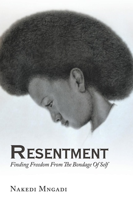 RESENTMENT: Finding Freedom From The Bondage Of Self
