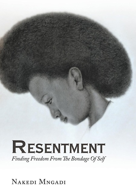 Resentment: Finding Freedom From The Bondage Of Self