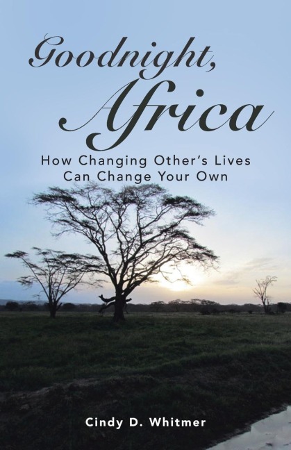Goodnight, Africa: How Changing Others Lives Can Change Your Own