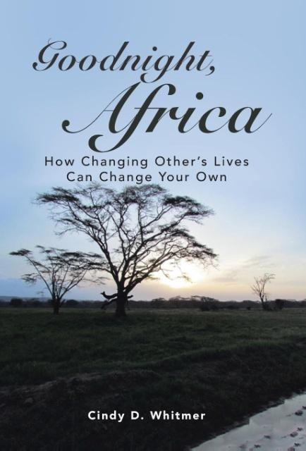 Goodnight, Africa: How Changing Others Lives Can Change Your Own