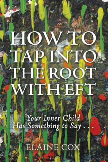 How to Tap into the Root with EFT: Your Inner Child Has Something to Say . . .