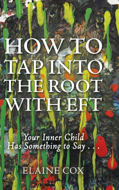 How to Tap into the Root with EFT: Your Inner Child Has Something to Say . . .