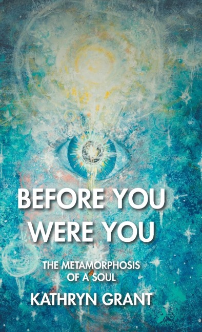 Before You Were You: The Metamorphosis of a Soul