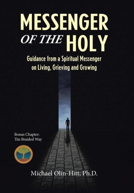 Messenger of the Holy: Guidance from a Spiritual Messenger on Living, Grieving and Growing