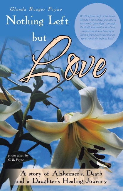 Nothing Left but Love: A story of Alzheimers, Death and a Daughters Healing Journey