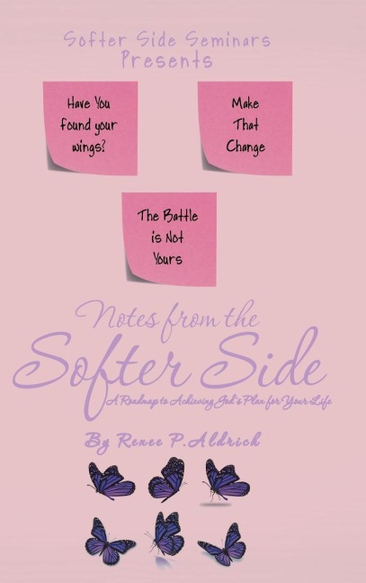 Notes from the Softer Side: A Roadmap to Achieving Gods Plan for Your Life