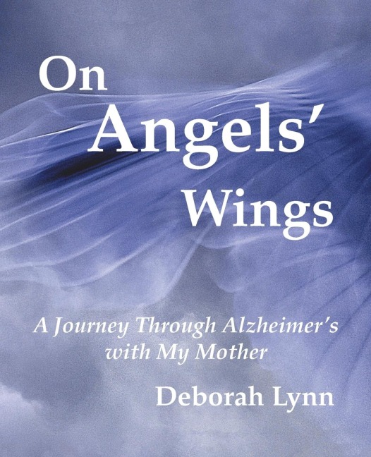 On Angels Wings: A Journey Through Alzheimers with My Mother