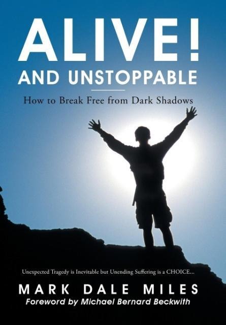 Alive! and Unstoppable: How to Break Free from Dark Shadows