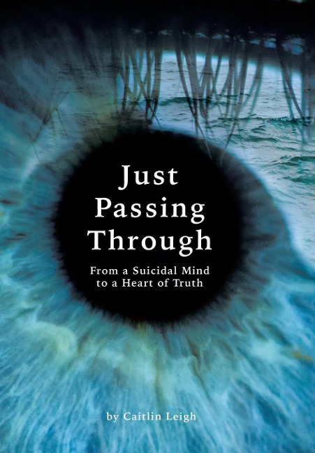 Just Passing Through: From a Suicidal Mind to a Heart of Truth