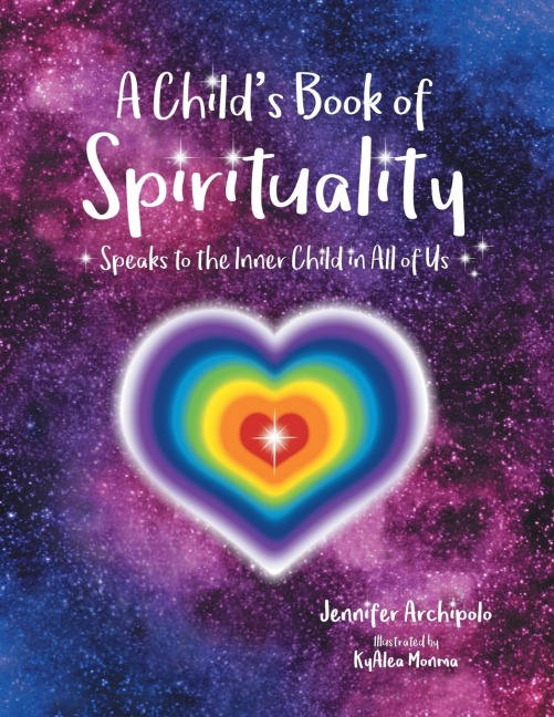 A Childs Book of Spirituality: Speaks to the Inner Child in All of Us!