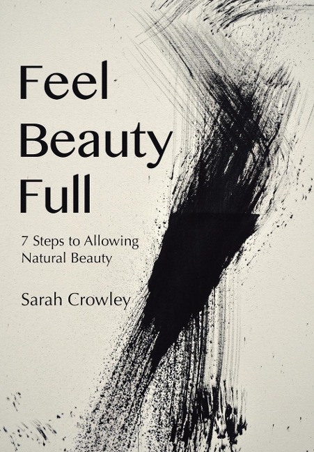Feel Beauty Full: 7 Steps to Allowing Natural Beauty