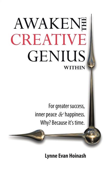 Awaken the Creative Genius Within: For greater success, inner peace & happiness. Why? Because it's time.