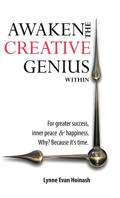 Awaken the Creative Genius Within: For greater success, inner peace & happiness. Why? Because its time.