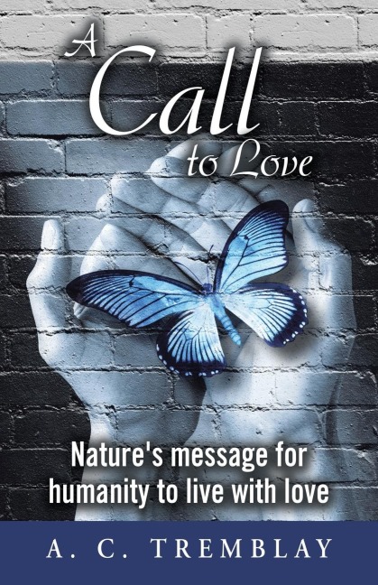 A Call to Love: Natures message for humanity to live with love