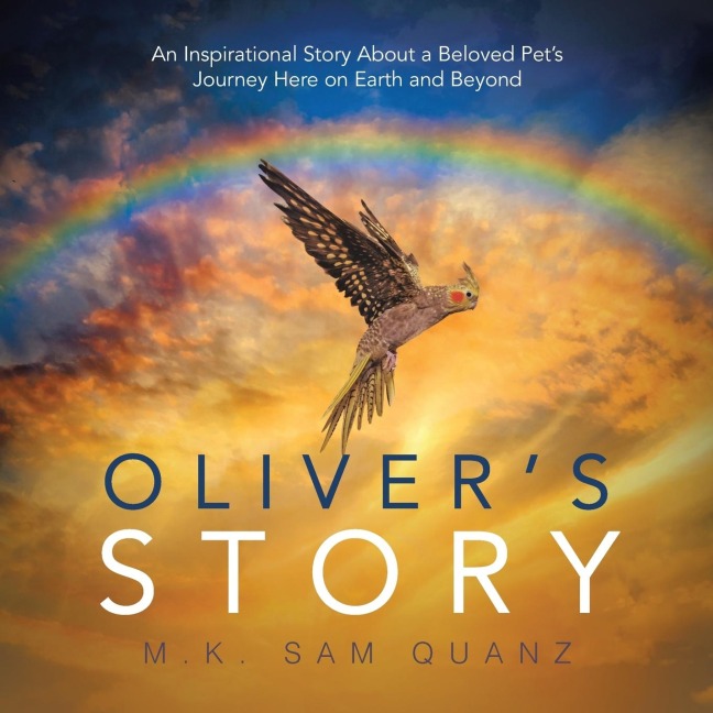 Olivers Story: An Inspirational Story About a Beloved Pets Journey Here on Earth and Beyond