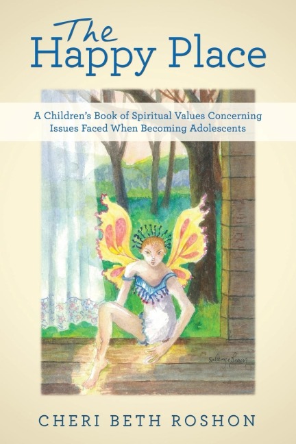 The Happy Place: A Childrens Book of Spiritual Values Concerning Issues Faced When Becoming Adolescents
