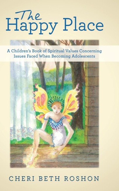 The Happy Place: A Childrens Book of Spiritual Values Concerning Issues Faced When Becoming Adolescents