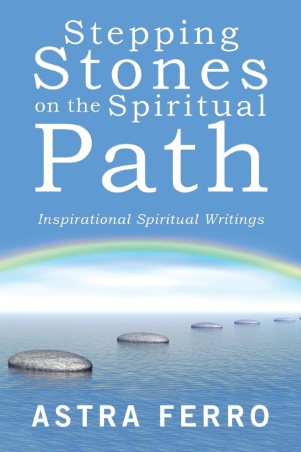 Stepping Stones on the Spiritual Path: Inspirational Spiritual Writings