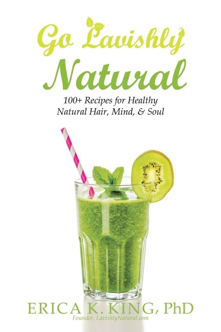 Go Lavishly Natural: 100+ Recipes for Healthy Natural Hair, Mind, & Soul