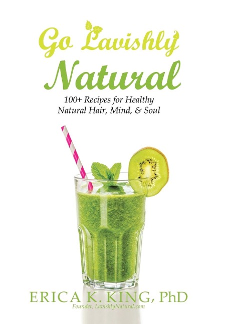 Go Lavishly Natural: 100+ Recipes for Healthy Natural Hair, Mind, & Soul