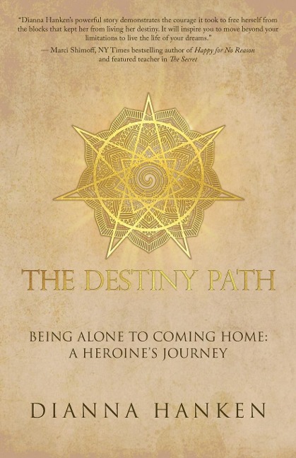The Destiny Path: Being Alone to Coming Home: A Heroines Journey