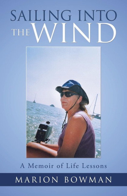Sailing into the Wind: A Memoir of Life Lessons