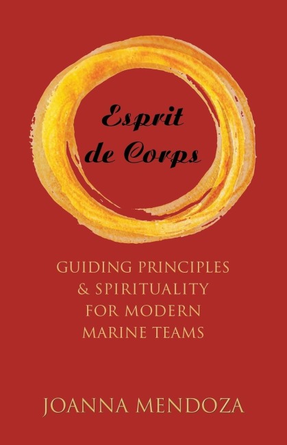 Esprit de Corps: Guiding Principles & Spirituality for Modern Marine Teams