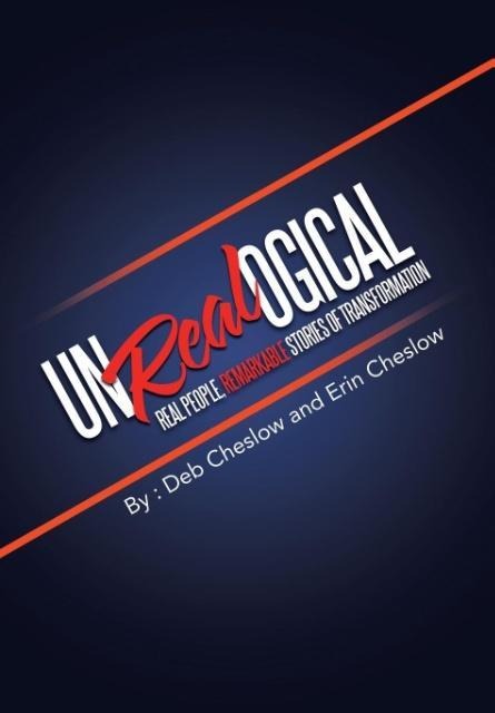 Unrealogical: Real People, Remarkable Stories of Transformation