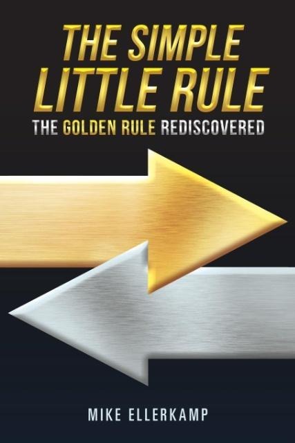 The Simple Little Rule: The Golden Rule Rediscovered