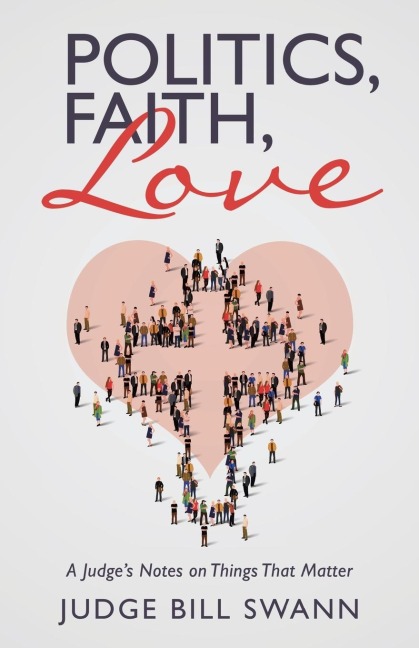 Politics, Faith, Love: A Judge's Notes on Things That Matter