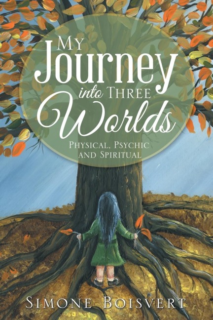 My Journey into Three Worlds: Physical, Psychic and Spiritual