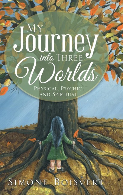 My Journey into Three Worlds: Physical, Psychic and Spiritual