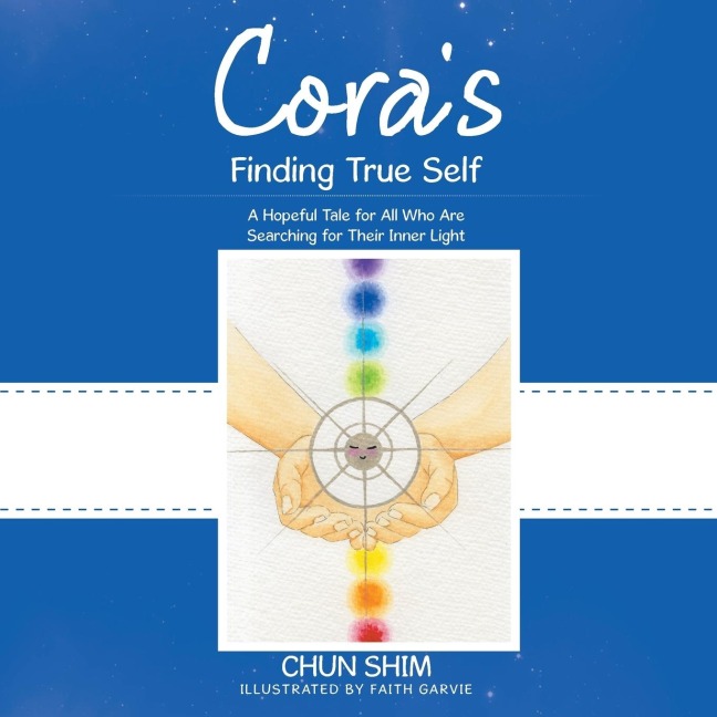 Coras Finding True Self: A Hopeful Tale for All Who Are Searching for Their Inner Light