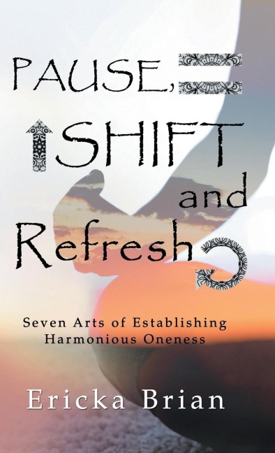 Pause, Shift and Refresh: Seven Arts of Establishing Harmonious Oneness