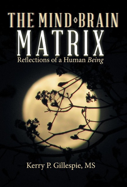 The Mind-Brain Matrix: Reflections of a Human Being
