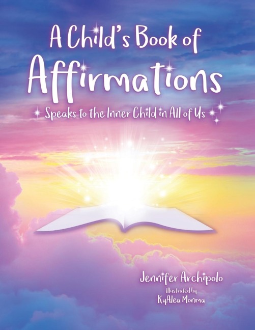 A Childs Book of Affirmations: Speaks to the Inner Child in All of Us!