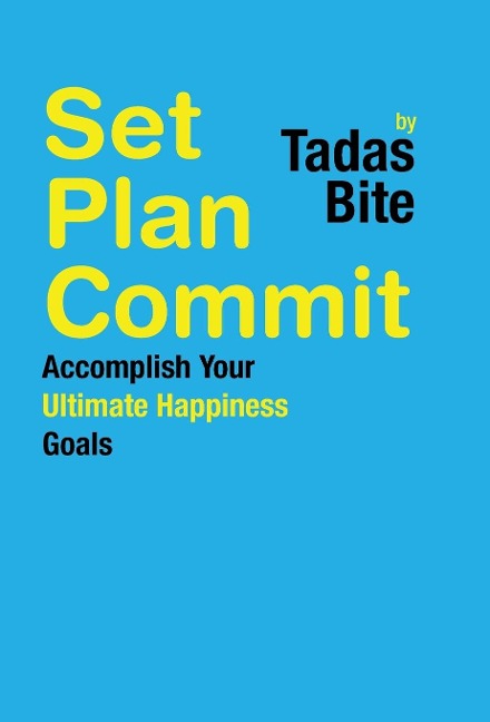 Set Plan Commit: Accomplish Your Ultimate Happiness Goals
