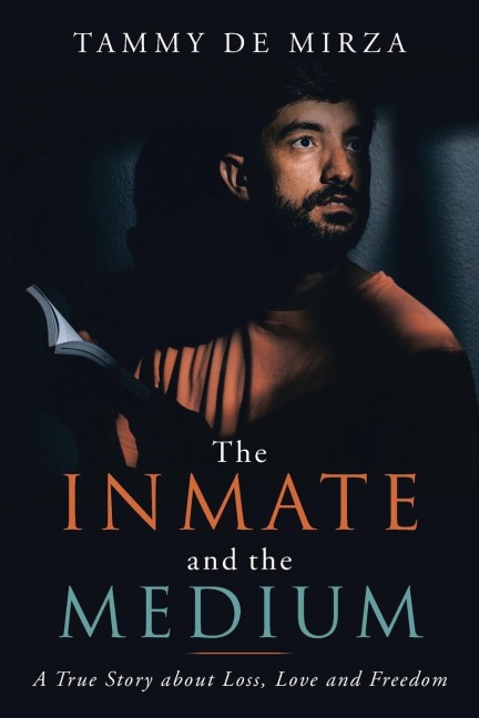 The Inmate and the Medium: A True Story About Loss, Love and Freedom
