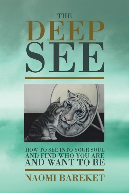 The Deep See: How to See into Your Soul and Find Who You Are and Want to Be