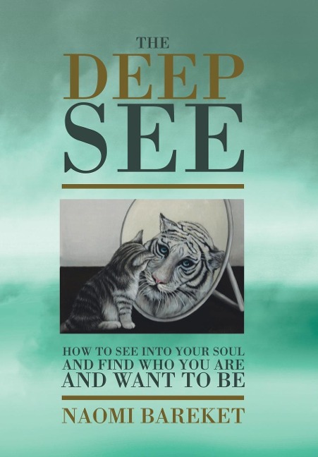 The Deep See: How to See into Your Soul and Find Who You Are and Want to Be