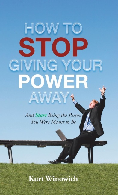 How to Stop Giving Your Power Away: And Start Being the Person You Were Meant to Be