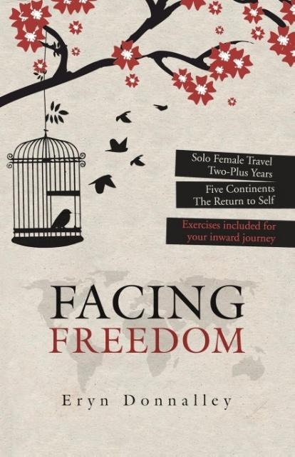 Facing Freedom: Solo Female Travel ] Two-Plus Years ] Five Continents