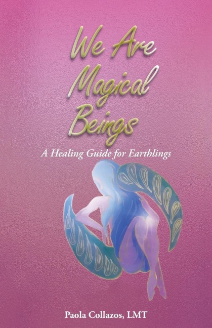 We Are Magical Beings: A Healing Guide for Earthlings