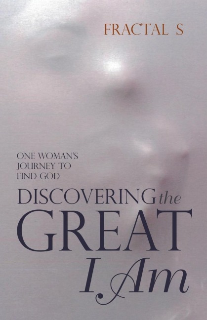 Discovering the Great I Am: One Womans Journey to Find God